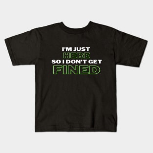 I'm Just Here So I Don't Get Fined Funny Humor Quote Classic T-shirt Kids T-Shirt